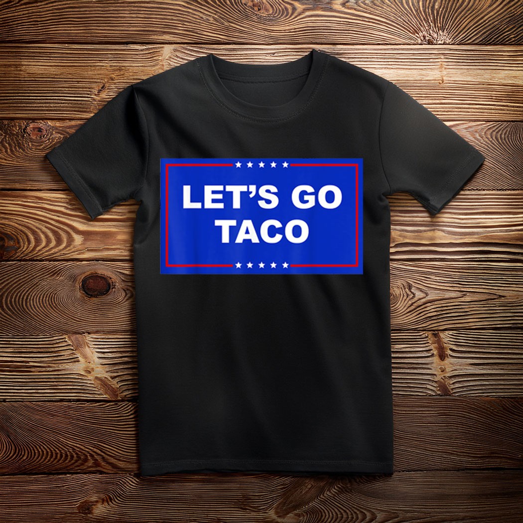 LET'S GO TACO TRUMP T-Shirt