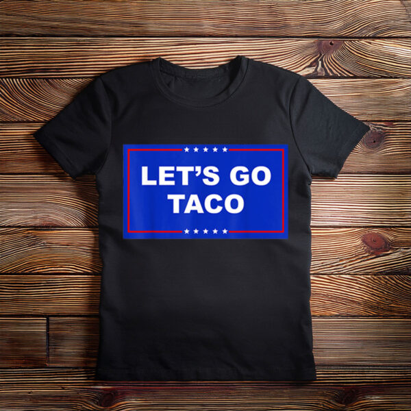 LET'S GO TACO TRUMP T-Shirt
