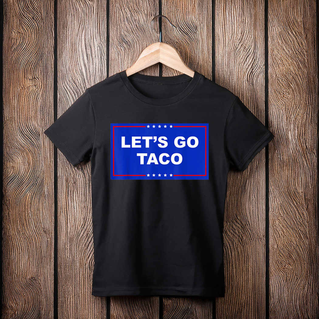 LET'S GO TACO TRUMP T-Shirt
