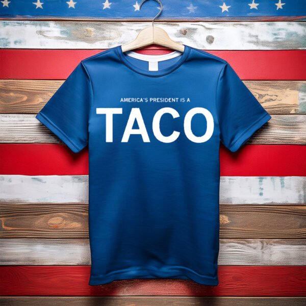 America's President Is a TACO T-Shirt