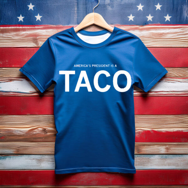 America's President Is a TACO T-Shirt