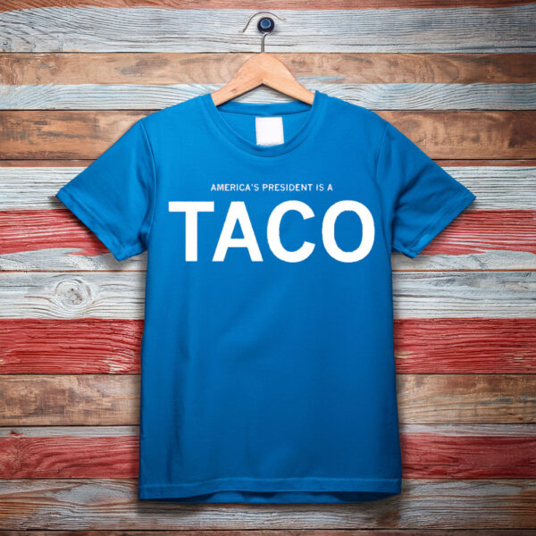America's President Is a TACO T-Shirt