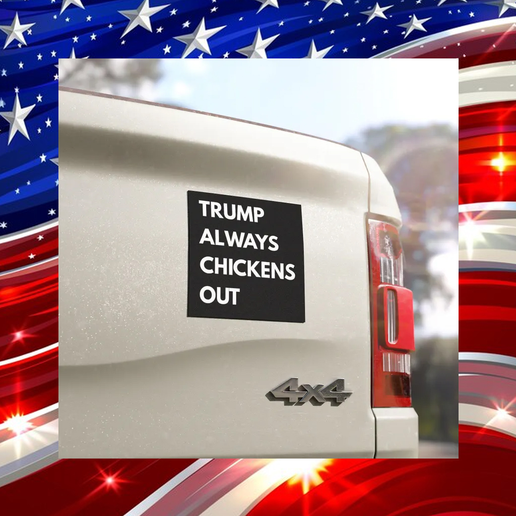 Anti Trump Political Car Magnets Trump Always Chickens Out Magnet