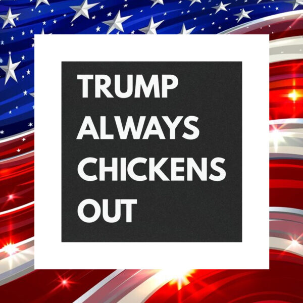 Anti Trump Political Car Magnets Trump Always Chickens Out Magnet