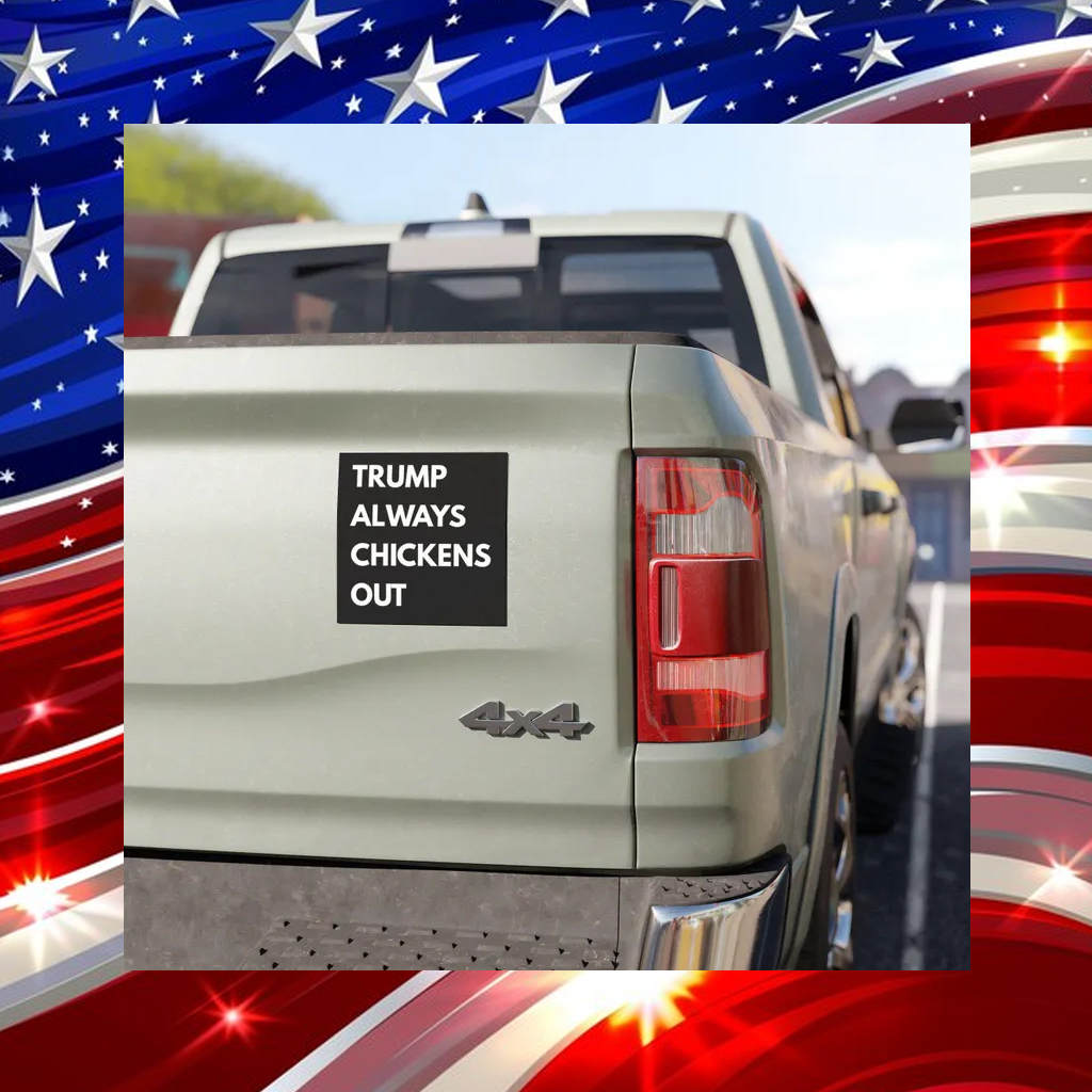 Anti Trump Political Car Magnets Trump Always Chickens Out Magnet