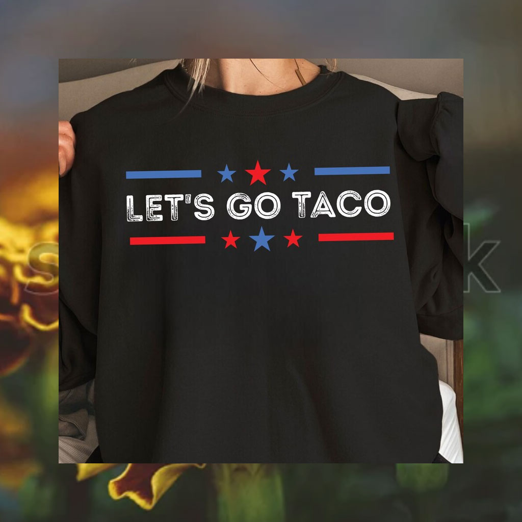 Anti Trump Taco Shirt Let's Go Taco