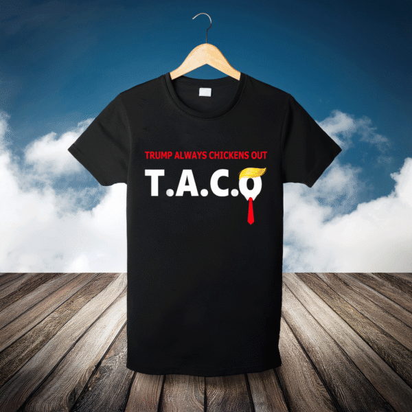 Funny Taco Trump Always Chickens Out T.A.C.O T-Shirt