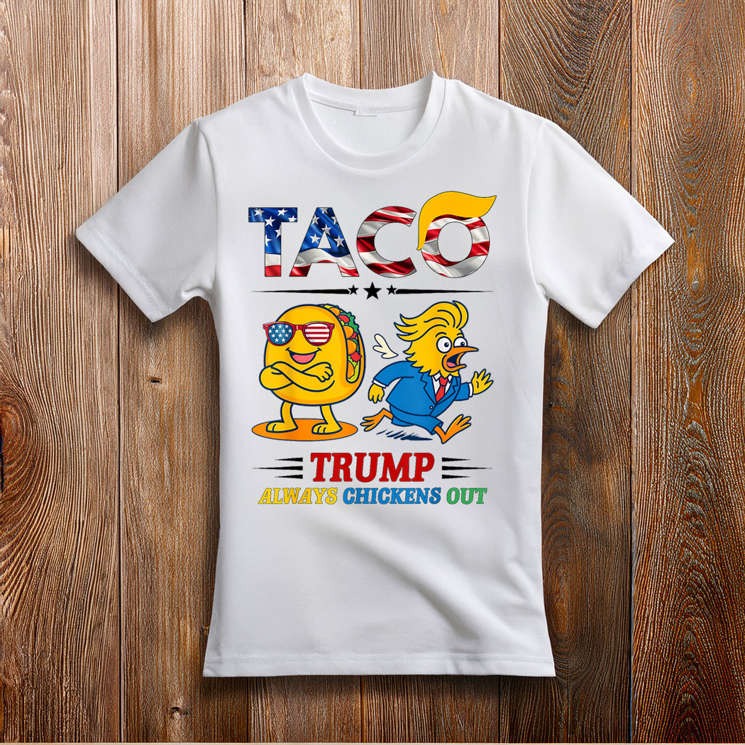 Funny Taco Trump Always Chickens Out T-Shirt