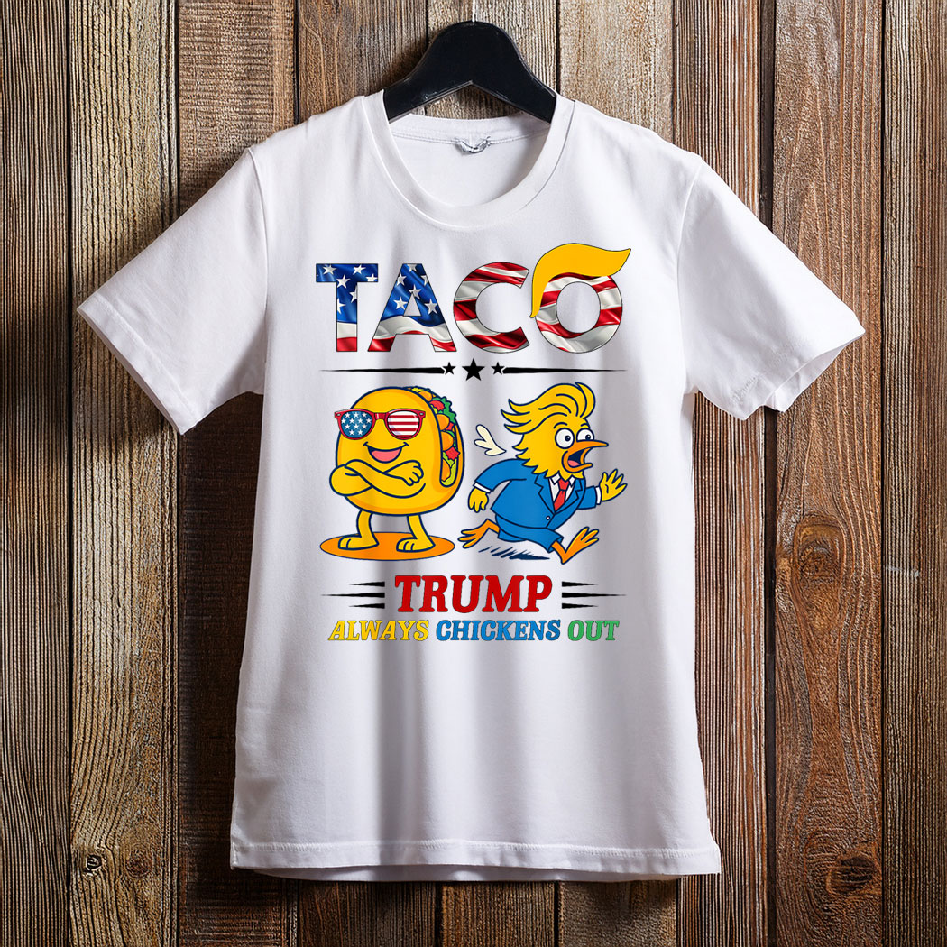 Funny Taco Trump Always Chickens Out T-Shirt
