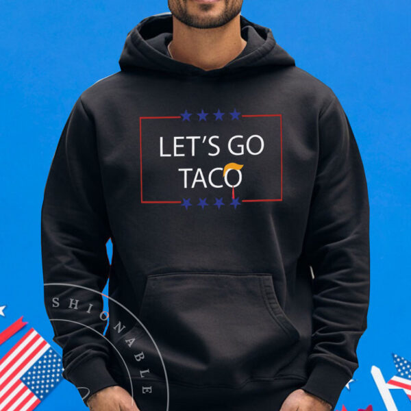 Let's Go T.A.C.O. Shirt Trump Always Chickens Out Tee