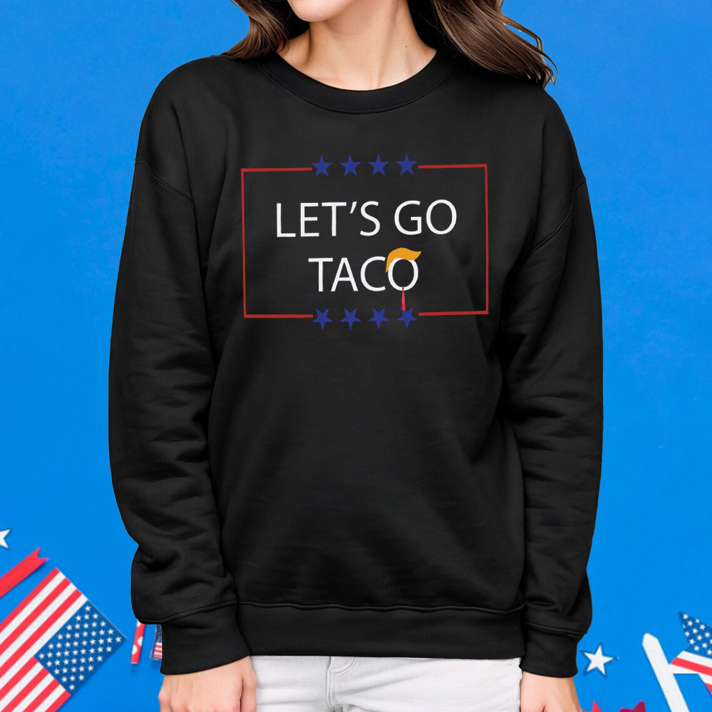 Let's Go T.A.C.O. Shirt Trump Always Chickens Out Tee