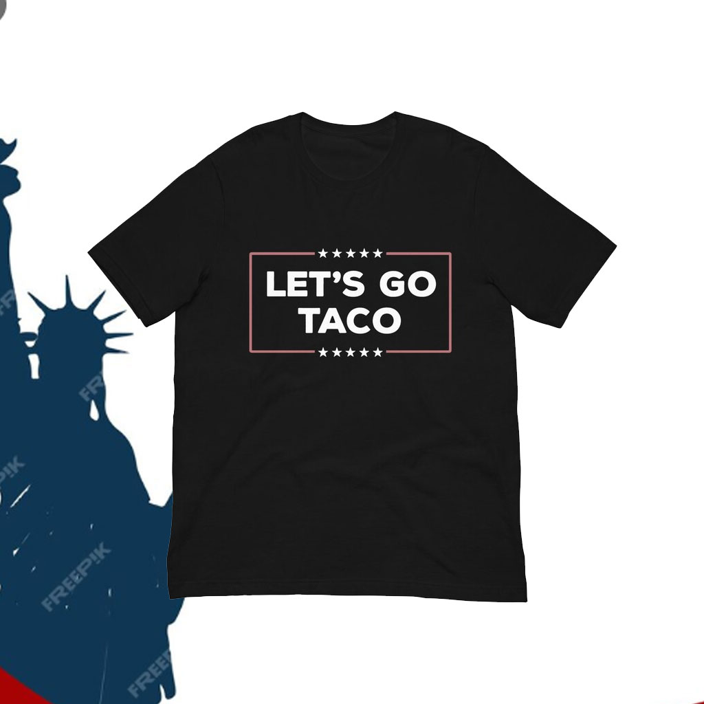 Let’s Go TACO Shirt – Trump Always Chickens Out T-Shirt