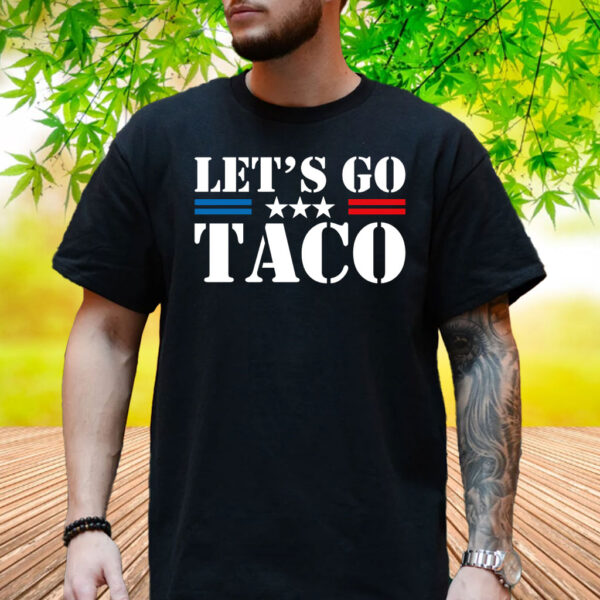Let's Go TACO Taco Trump Always Chickens Out Shirt