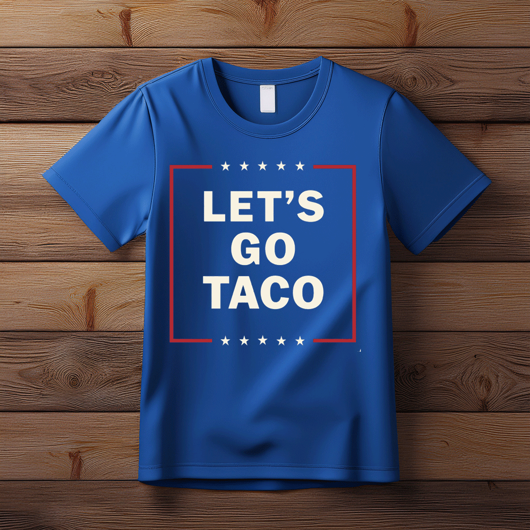 Let's Go Taco, Anti Trump T-Shirt