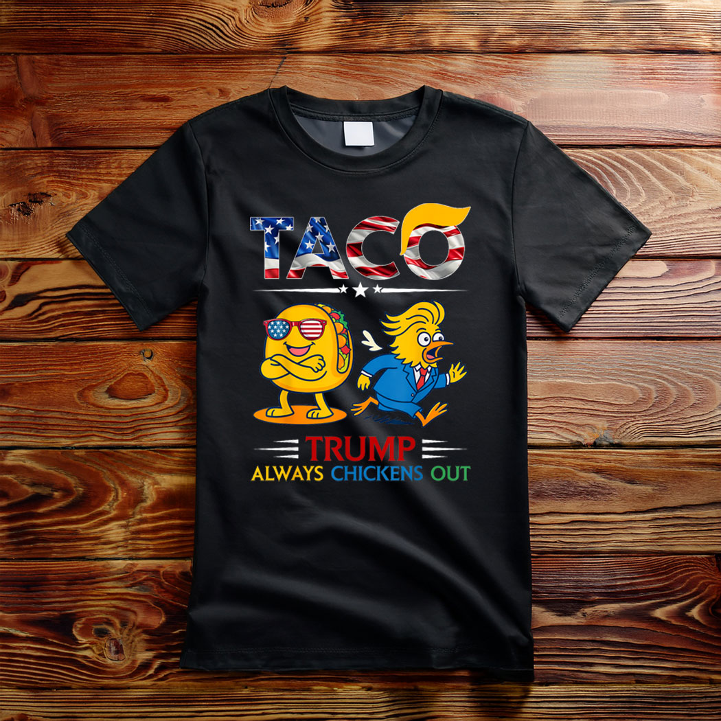 Let's Go Taco Funny Trump Always Chickens Out T-Shirt