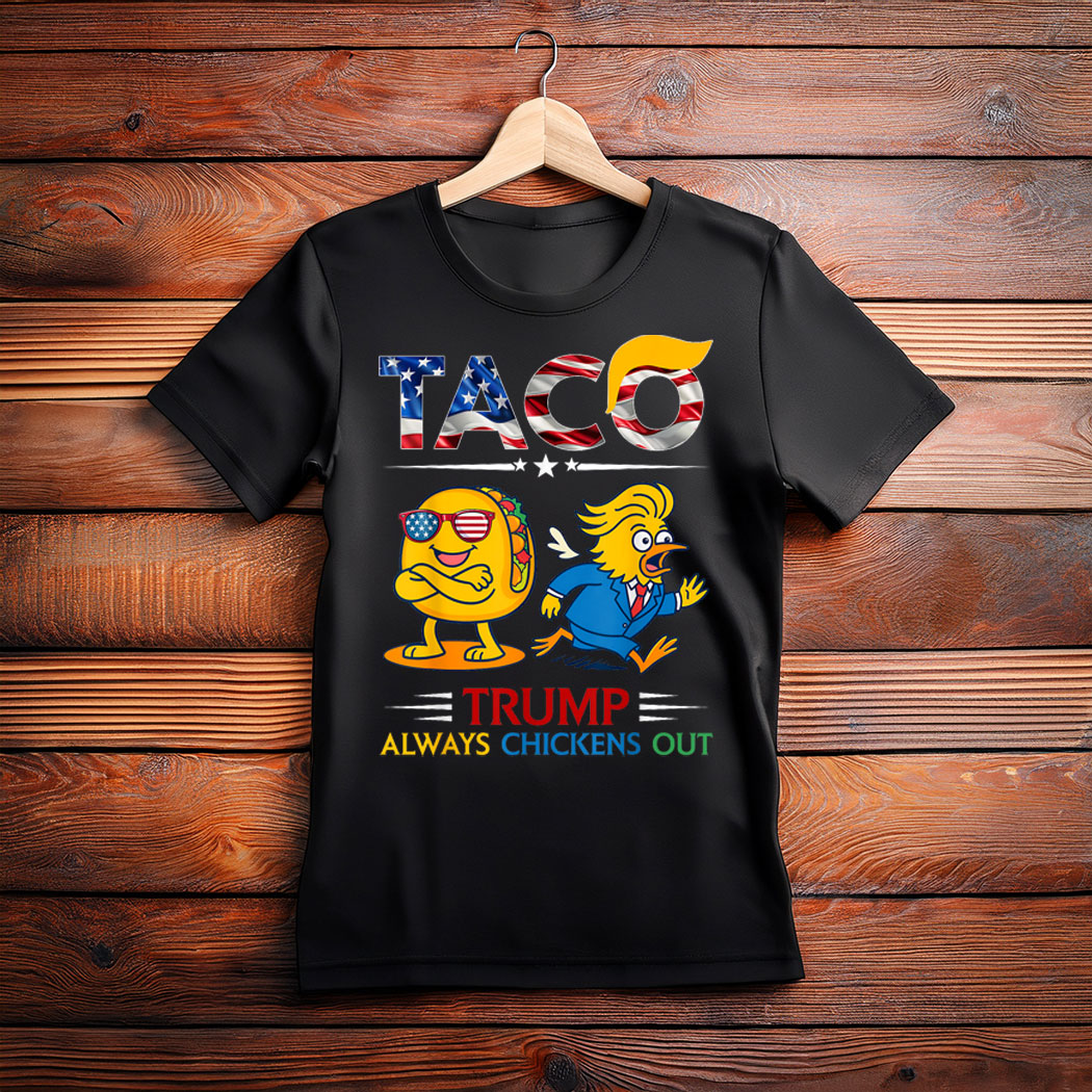 Let's Go Taco Funny Trump Always Chickens Out T-Shirt