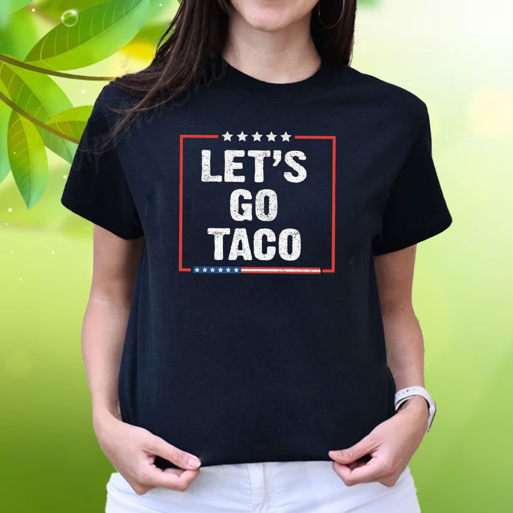 Let's Go Taco Tee Anti MAGA Shirt