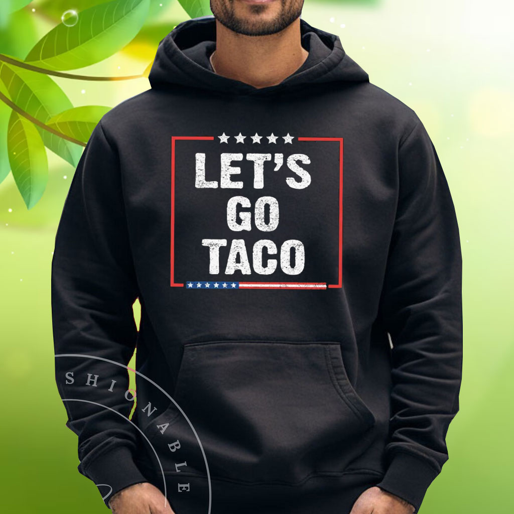 Let's Go Taco Tee Anti MAGA Shirt
