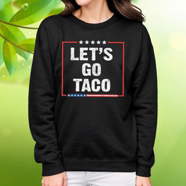Let's Go Taco Tee Anti MAGA Shirt