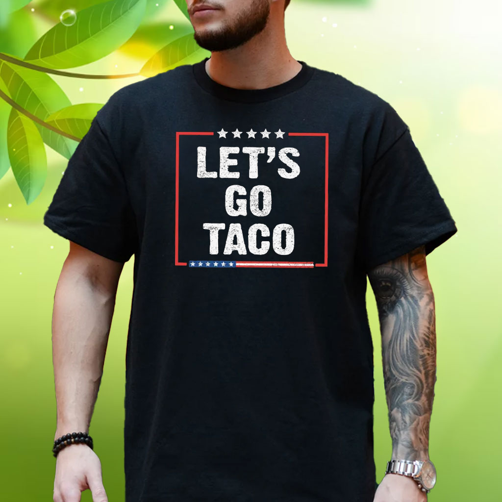Let's Go Taco Tee Anti MAGA Shirt