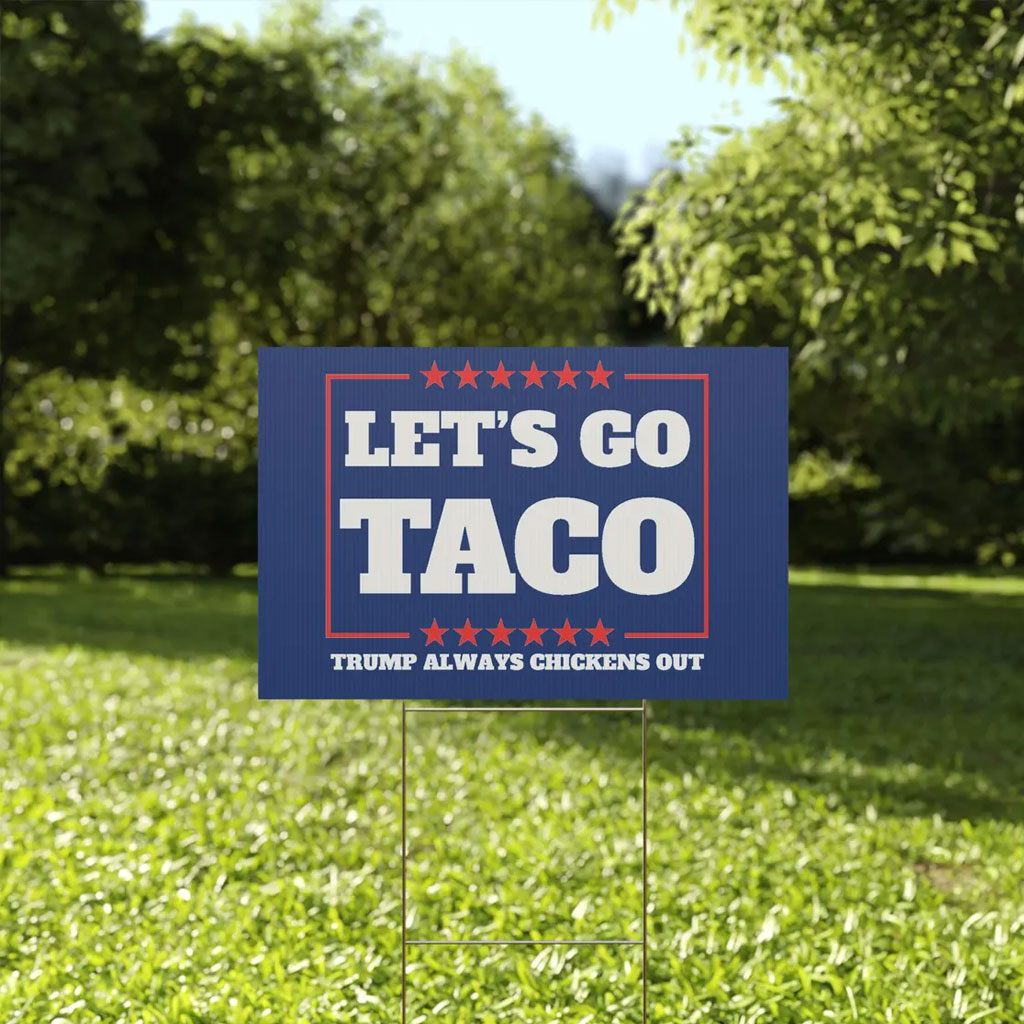 Let's Go Taco Trump Always Chickens Out Protest Yard Sign