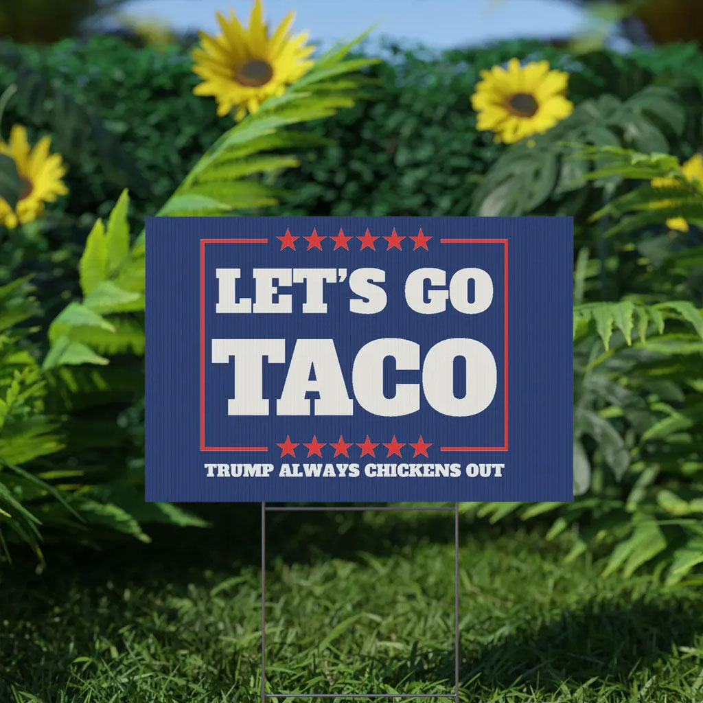 Let's Go Taco Trump Always Chickens Out Protest Yard Sign