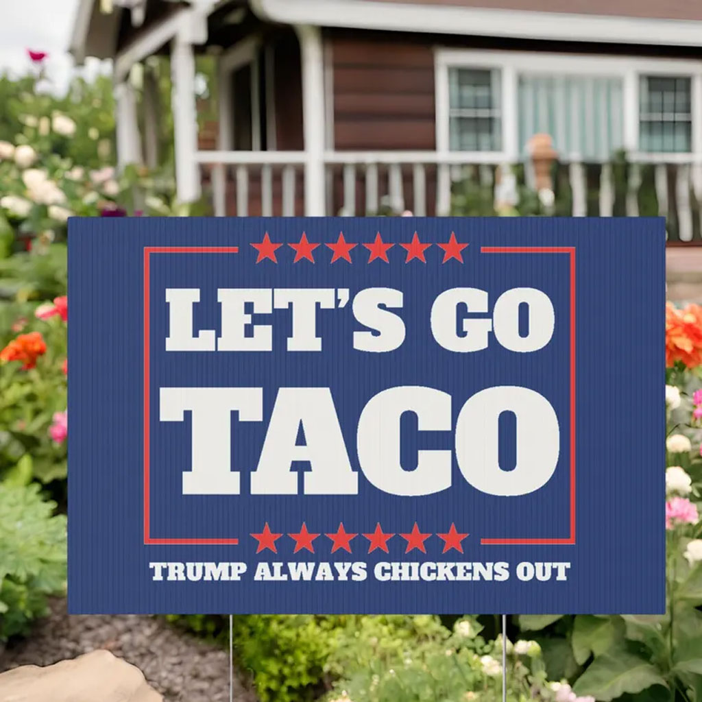 Let's Go Taco Trump Always Chickens Out Protest Yard Sign