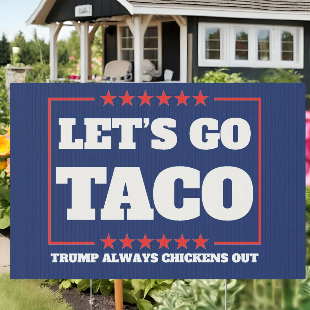 Let's Go Taco Trump Always Chickens Out Protest Yard Sign