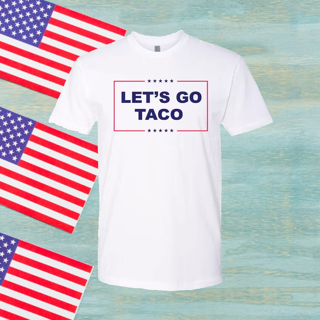Let's Go Taco Trump Shirt Trump Always Chickens Out
