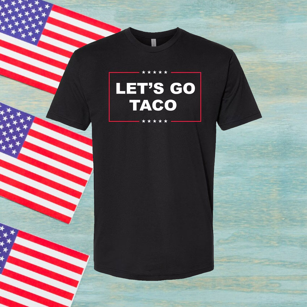 Let's Go Taco Trump Shirt Trump Always Chickens Out