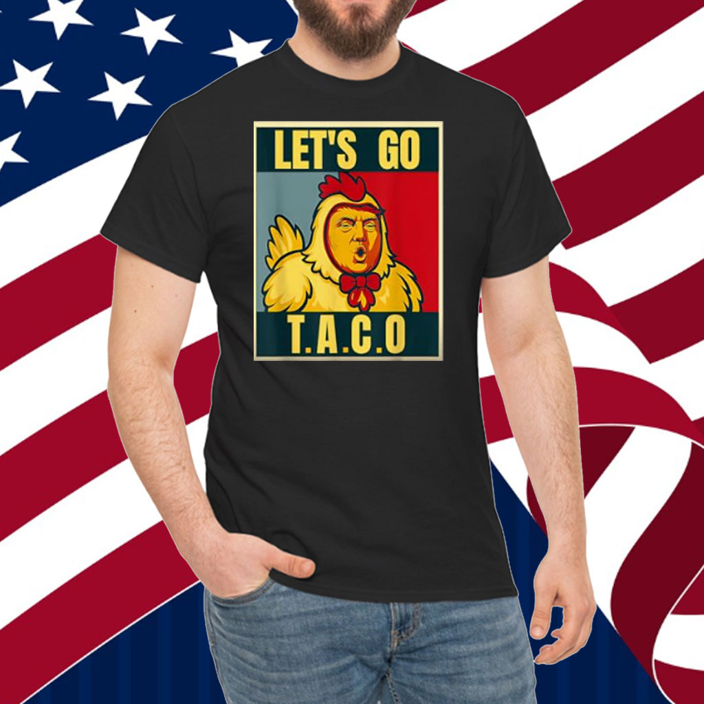Let's Go Taco Trumps Always Chickens Out meme T-Shirt