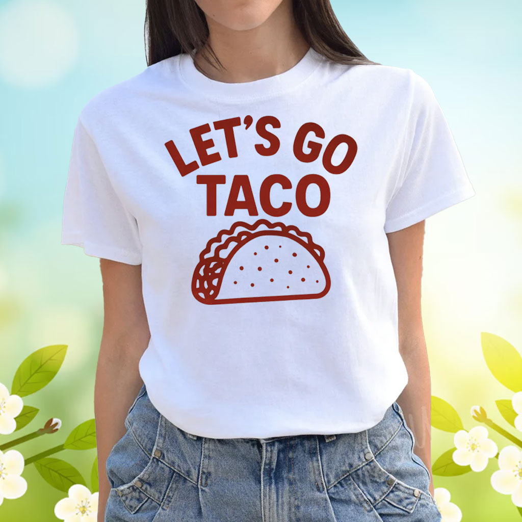 Lets Go Taco Unisex Shirt