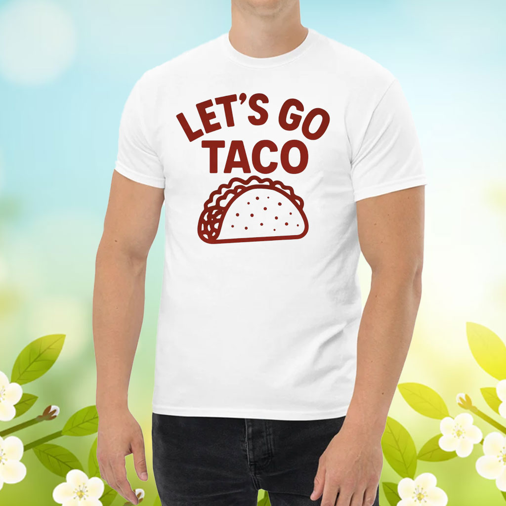 Lets Go Taco Unisex Shirt