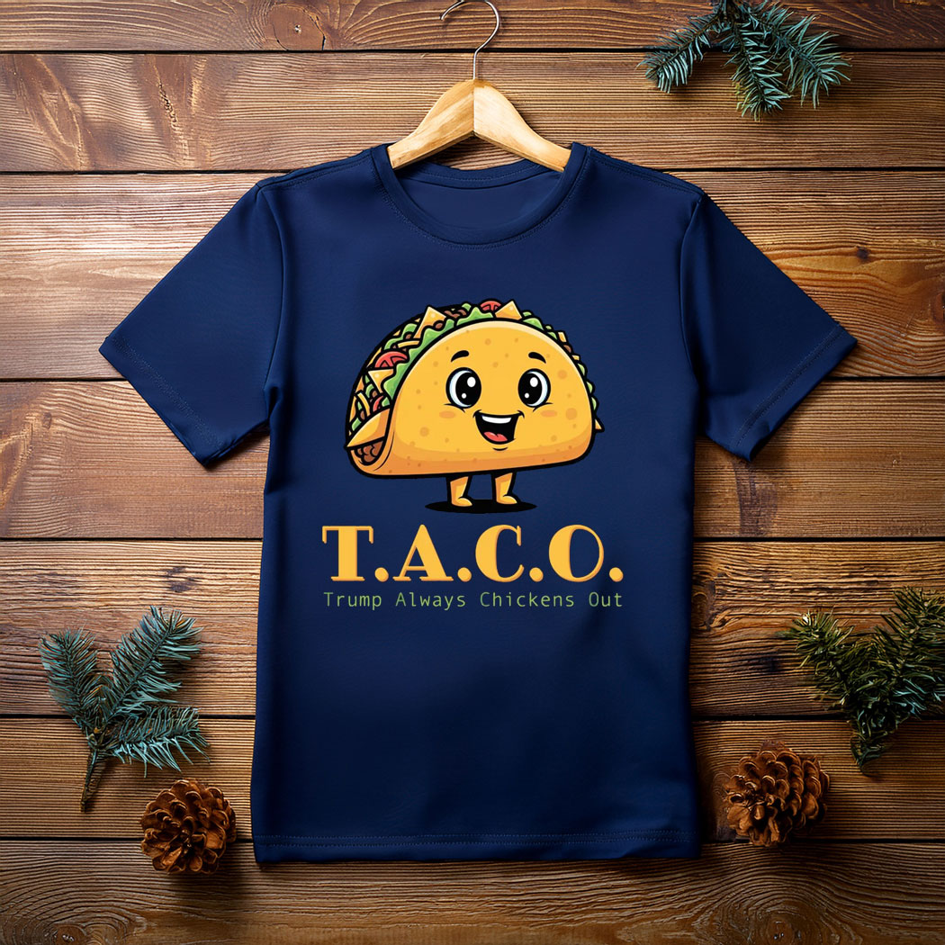 TACO - Trump Always Chickens Out - Funny Protest T-Shirt