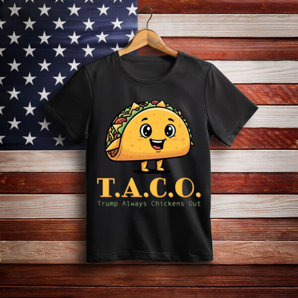 TACO - Trump Always Chickens Out - Funny Protest T-Shirt