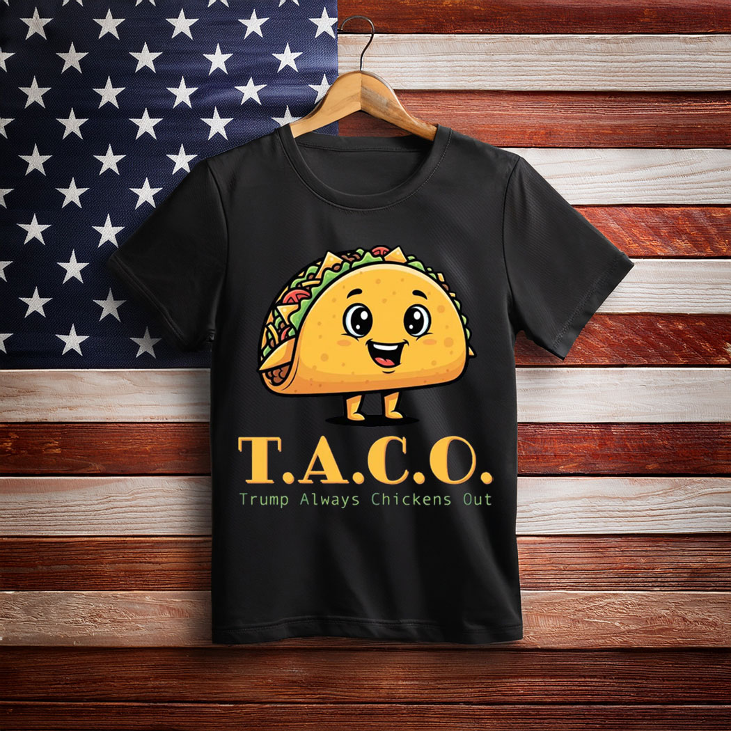 TACO - Trump Always Chickens Out - Funny Protest T-Shirt