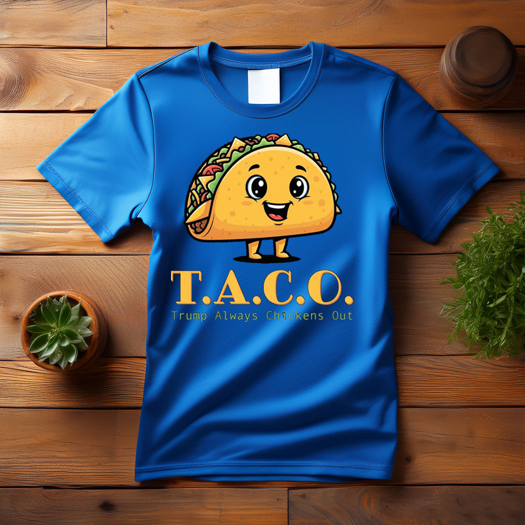 TACO - Trump Always Chickens Out - Funny Protest T-Shirt