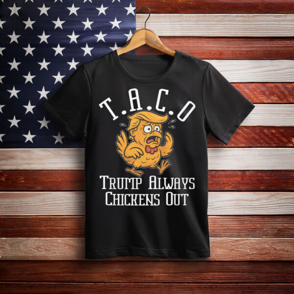 TACO - Trump Always Chickens Out Unisex Shirt