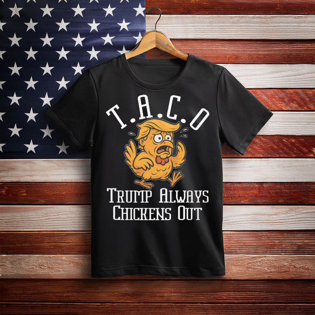 TACO - Trump Always Chickens Out Unisex Shirt