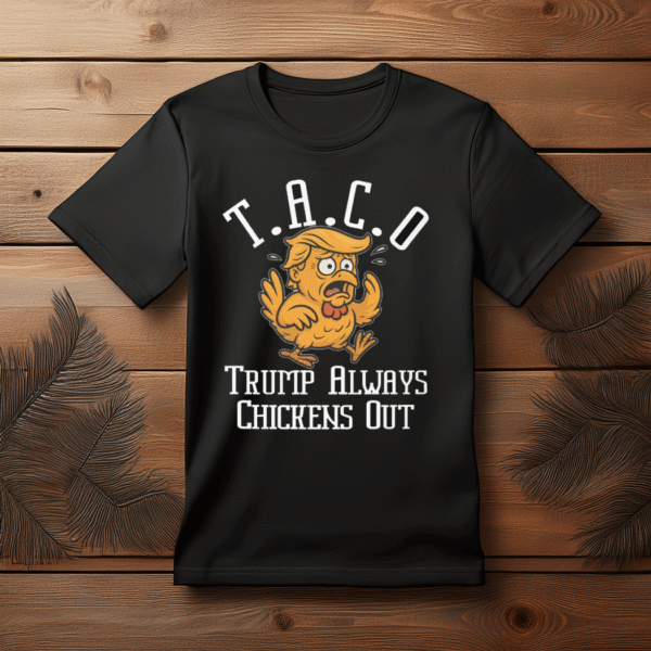 TACO - Trump Always Chickens Out Unisex Tee Shirt