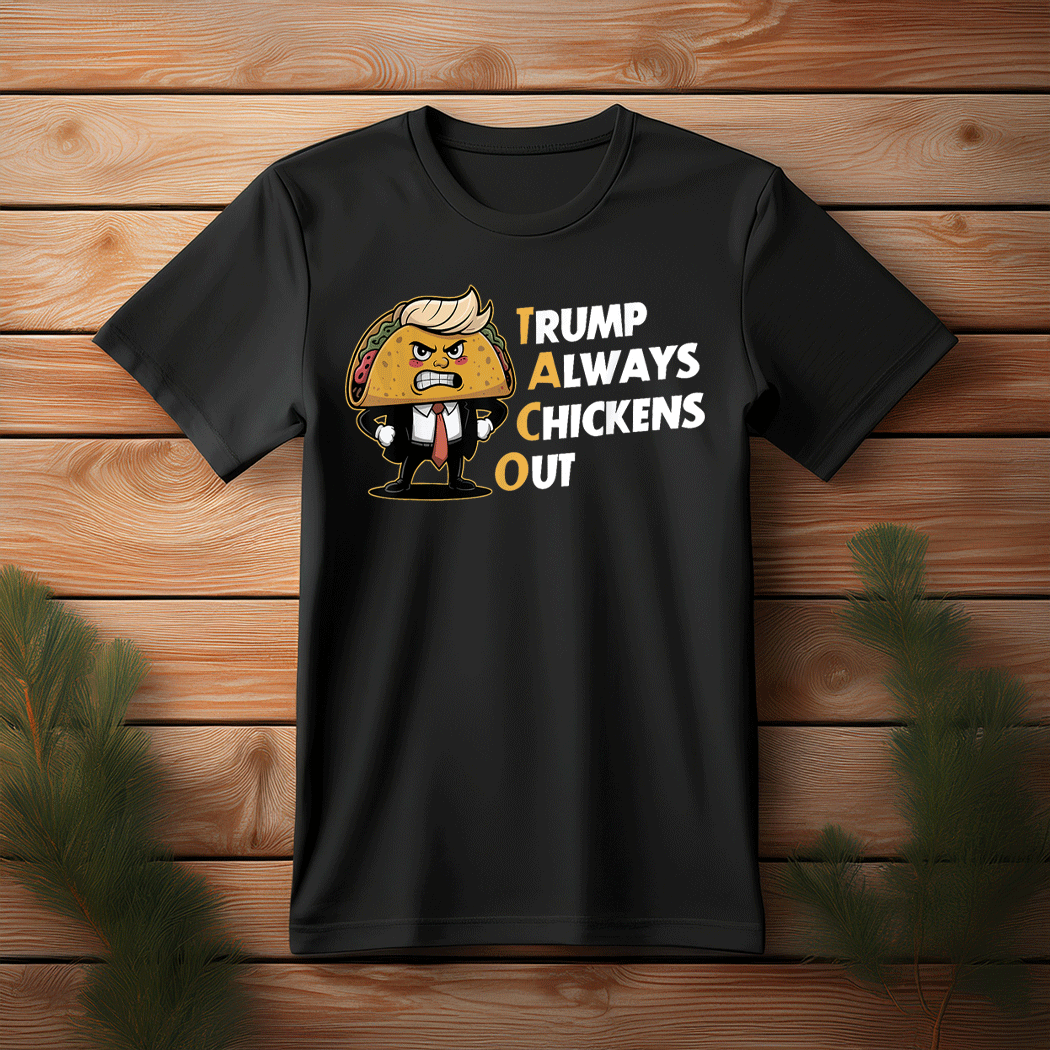 Taco Trade Chicken T.A.C.O. Trump Always Chickens Out Meme T-Shirt