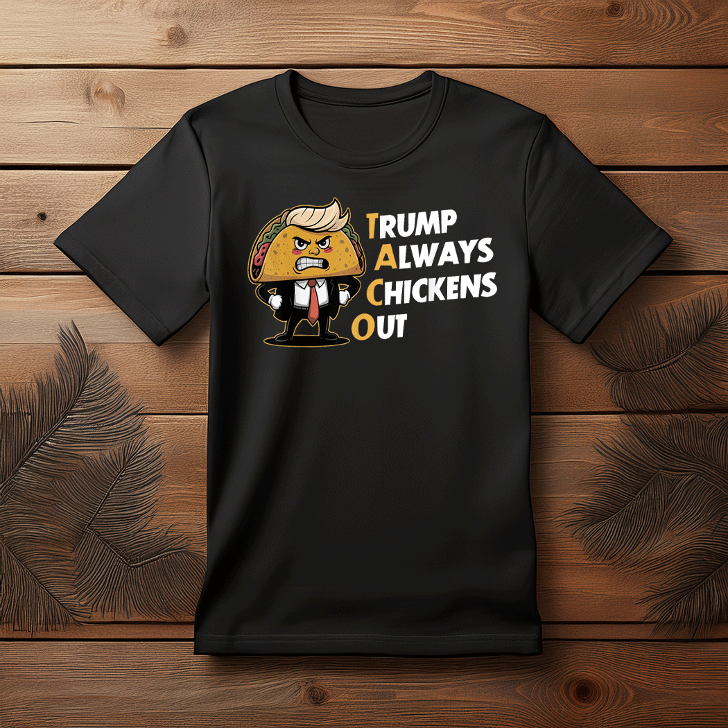 Taco Trade Chicken T.A.C.O. Trump Always Chickens Out Meme T-Shirt
