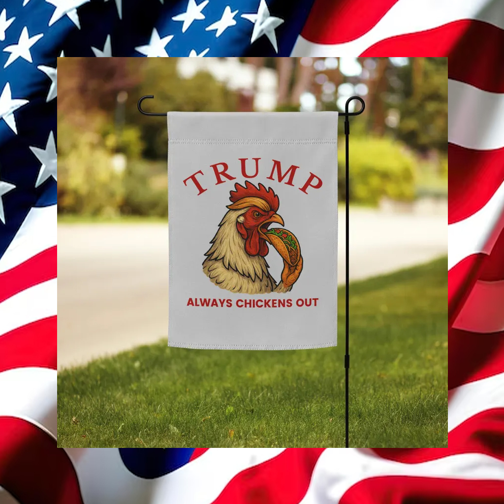 Trump Always Chickens Out – Funny Political TACO Garden 2025 flag