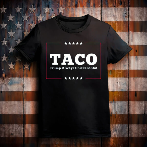 Let's Go Taco Trump Always Chickens Out Tee Shirts