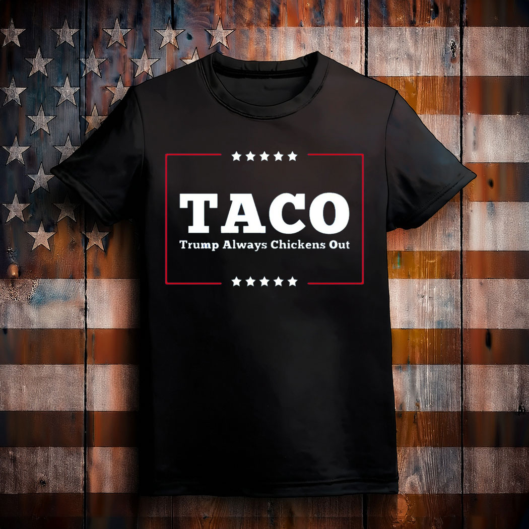 Let's Go Taco Trump Always Chickens Out Tee Shirts