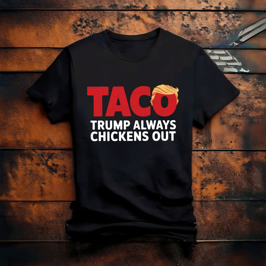 Funny Let's Go Taco, Trendy Parody Trump Always Chickens Out T-Shirt