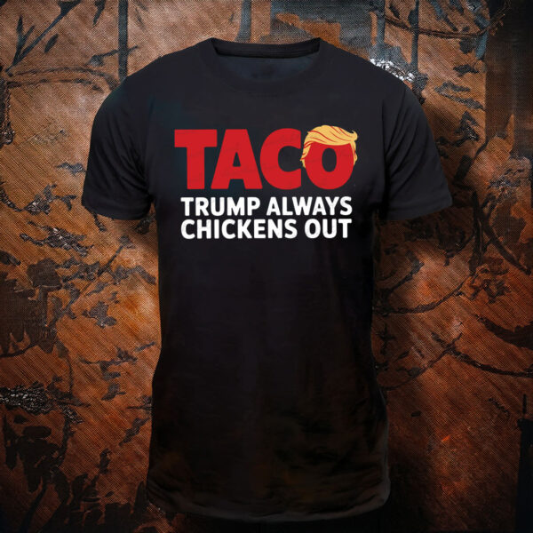 Funny Let's Go Taco, Trendy Parody Trump Always Chickens Out T-Shirt