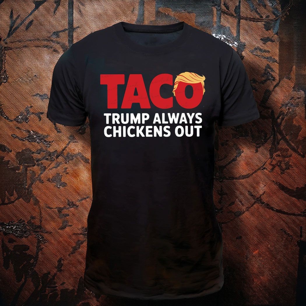 Funny Let's Go Taco, Trendy Parody Trump Always Chickens Out T-Shirt
