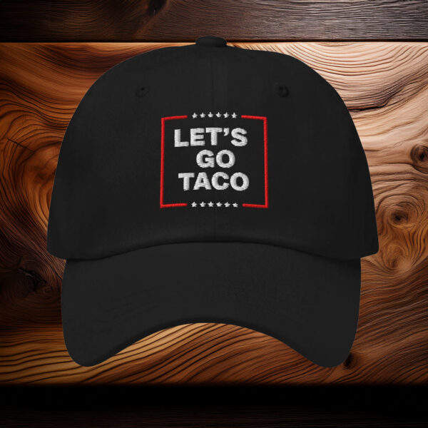 Let's Go TACO Hat Dad hat, Embroidered Let's Go Taco Hat