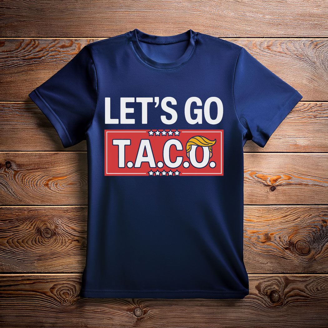 Let's Go TACO, Taco Trump Always Chickens Out Tee Shirt